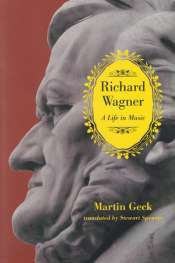 Robert Gibson reviews 'Richard Wagner: A life in music' by Martin Geck