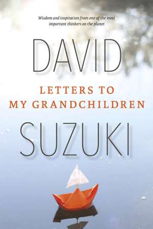 Ian Lowe reviews &#039;Letters to my Grandchildren&#039; by David Suzuki