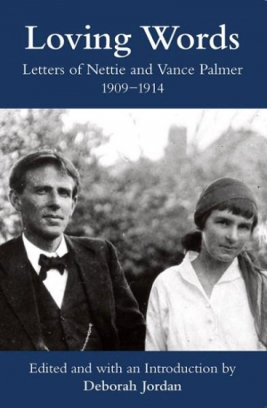 Brenda Niall reviews &#039;Loving Words: Love letters of Nettie and Vance Palmer 1909–1914&#039; by Deborah Jordan