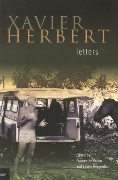 Jacqueline Kent reviews &#039;Xavier Herbert: Letters&#039; edited by Edited by Frances de Groen and Laurie Hergenhan