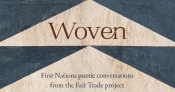 Mykaela Saunders reviews ‘Woven: First Nations poetic conversations from the Fair Trade project’ edited by Anne-Marie Te Whiu