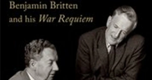 Paul Kildea reviews ‘The Tenderness of Silent Minds: Benjamin Britten and his War Requiem’ by Martha C. Nussbaum