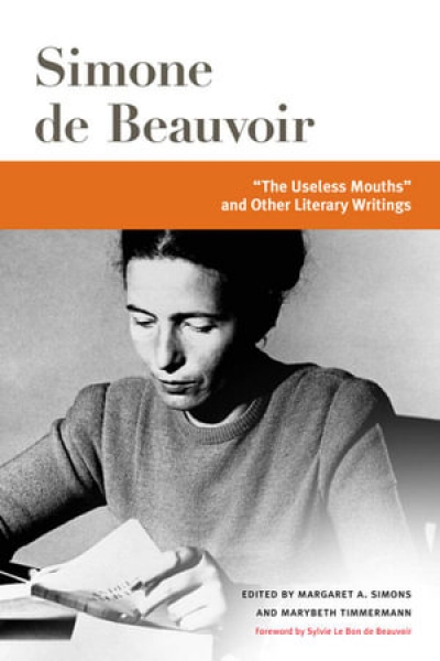 Colin Nettelbeck reviews &#039;&quot;The Useless Mouths&quot; and Other Literary Writings&#039; by Simone de Beauvoir, edited by Margaret A. Simons and Marybeth Timmermann