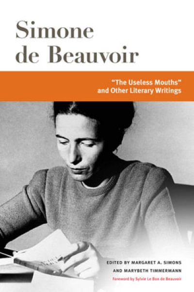 Colin Nettelbeck reviews '"The Useless Mouths" and Other Literary Writings' by Simone de Beauvoir, edited by Margaret A. Simons and Marybeth Timmermann