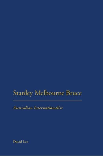 Peter Edwards reviews 'Stanley Melbourne Bruce: Australian internationalist' by David Lee