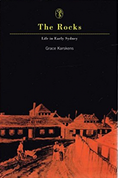 Geoffrey Bolton reviews &#039;The Rocks: Life in Early Sydney&#039; by Grace Karskens