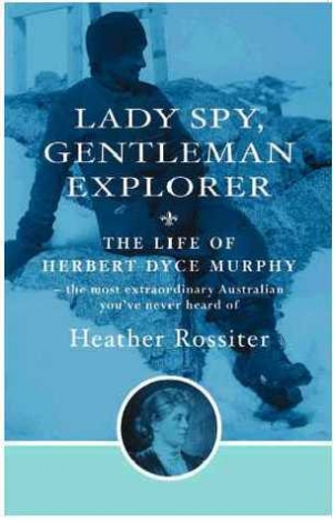 Michael McGirr reviews &#039;Lady Spy, Gentleman Explorer&#039; by Heather Rossiter and Miles Lewis