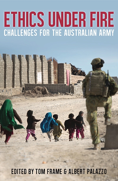 Deborah Zion reviews &#039;Ethics Under Fire: Challenges for the Australian army&#039; edited by Tom Frame and Albert Palazzo