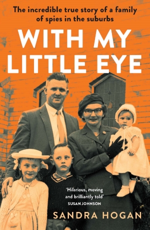 Jane Sullivan reviews &#039;With My Little Eye: The incredible true story of a family of spies in the suburbs&#039; by Sandra Hogan