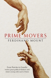 Glyn Davis reviews 'Prime Movers: From Pericles to Gandhi: Twelve great political thinkers and what’s wrong with each of them' by Ferdinand Mount