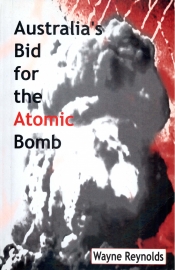 Simon Caterson reviews 'Australia's Bid for the Atomic Bomb' by Wayne Reynolds