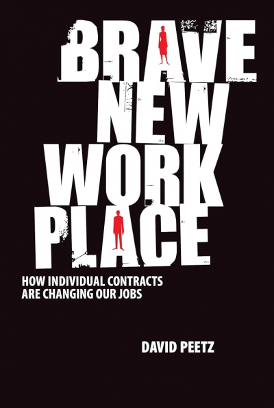 Peter Gahan reviews &#039;Brave New Workplace: How individual contracts are changing our jobs&#039; by David Peetz