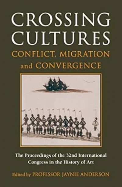 Patrick McCaughey reviews 'Crossing Cultures: Conflict, migration and convergence. The proceedings of the 32nd International congress of the History of Art' edited by Jaynie Anderson