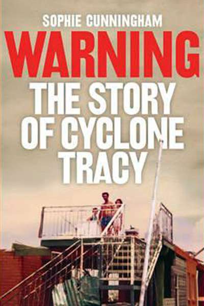 Susan Lever reviews &#039;Warning: The story of Cyclone Tracy&#039; by Sophie Cunningham