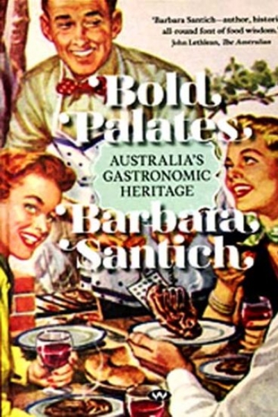Sally Burton reviews &#039;Bold Palates: Australia’s Gastronomic Heritage&#039; by Barbara Santich