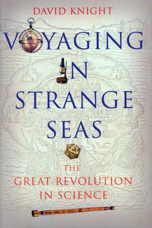 Danielle Clode reviews &#039;Voyaging in Strange Seas: The great revolution in science&#039; by David Knight