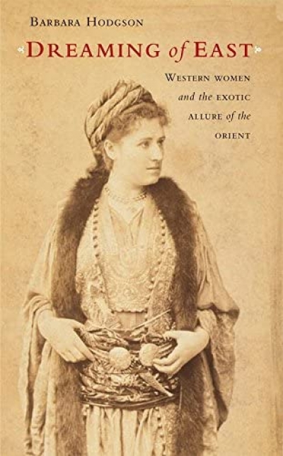 Alison Broinowski reviews 'Dreaming of East: Western women and the exotic allure of the Orient' by Barbara Hodgson and 'Women of the Gobi: Journeys on the Silk Road' by Kate James