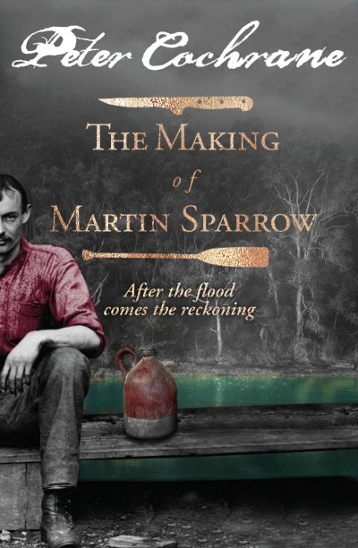 David Whish-Wilson reviews &#039;The Making of Martin Sparrow: After the flood comes the reckoning&#039; by Peter Cochrane