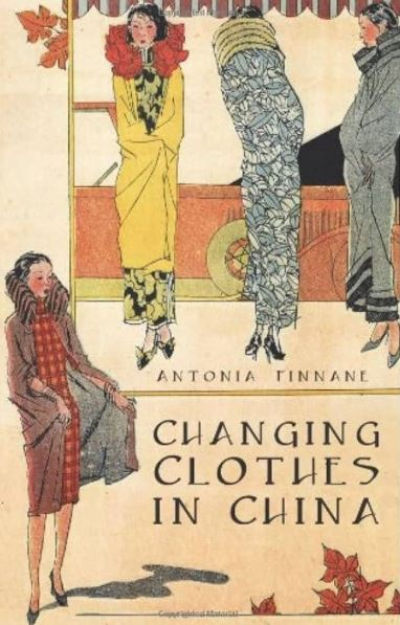Gloria Davies reviews &#039;Changing Clothes in China: Fashion, History, Nation&#039; by Antonia Finnane