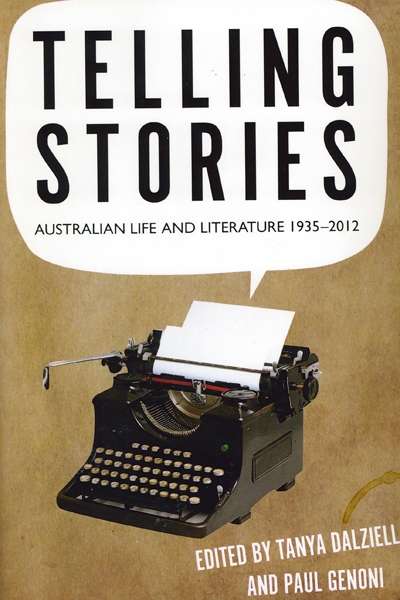 Susan Lever reviews &#039;Telling Stories: Australian life and literature 1935-2012&#039;, edited by Tanya Dalziell and Paul Genoni
