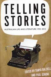 Susan Lever reviews 'Telling Stories: Australian life and literature 1935-2012', edited by Tanya Dalziell and Paul Genoni