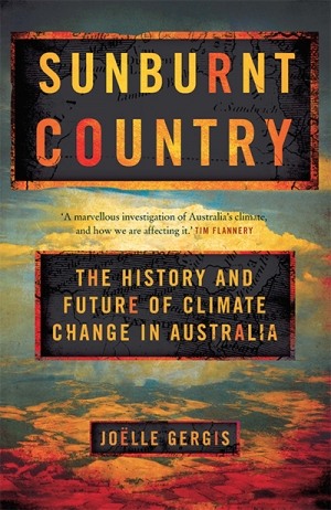 Lauren Rickards reviews &#039;Sunburnt Country: The history and future of climate change in Australia&#039; by Joëlle Gergis