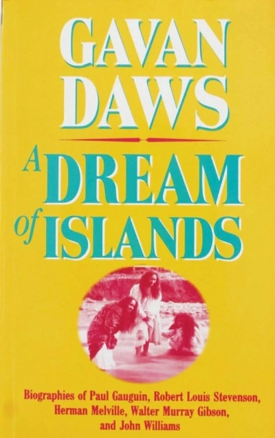 Bernard Smith reviews &#039;A Dream of Islands: Voyages of self-discovery in the south seas: John Williams, Herman Melville, Walter Murray Gibson, Robert Louis Stevenson, Paul Gaugin&#039; by Gavan Daws
