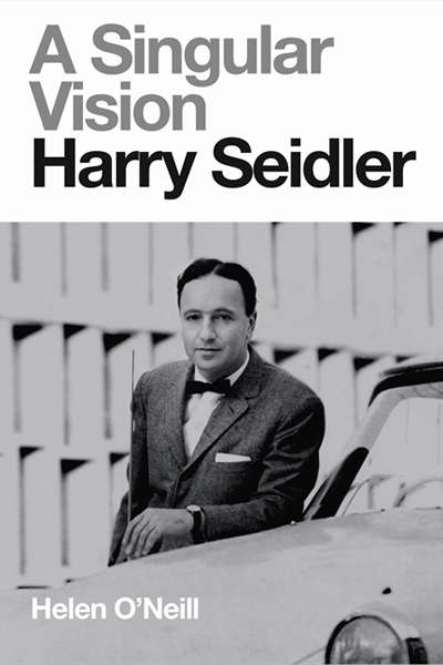 Philip Goad reviews 'A Singular Vision: Harry Seidler' by Helen O'Neill