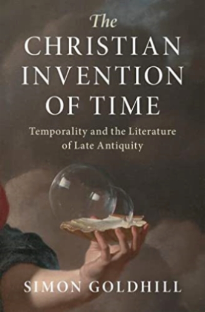 David T. Runia reviews &#039;The Christian Invention of Time: Temporality and the literature of late antiquity&#039; by Simon Goldhill