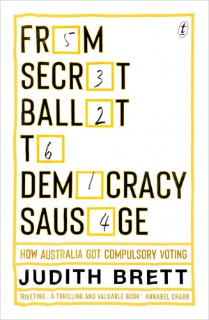Frank Bongiorno reviews &#039;From Secret Ballot to Democracy Sausage: How Australia got compulsory voting&#039; by Judith Brett