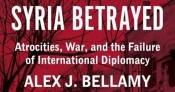 Tom Bamforth reviews 'Syria Betrayed: Atrocities, war, and the failure of international diplomacy' by Alex J. Bellamy