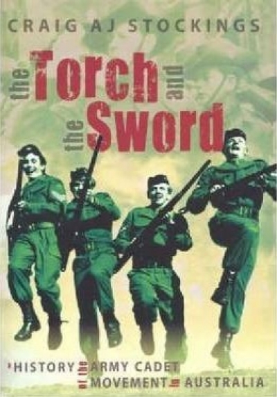 Gillian Dooley reviews &#039;The Torch and the Sword: A history of the army cadet movement in Australia&#039; by Craig A.J. Stockings
