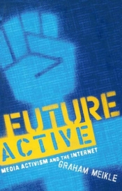 Susan Hawthorne reviews 'Future Active: Media activism and the internet' by Graham Meikle