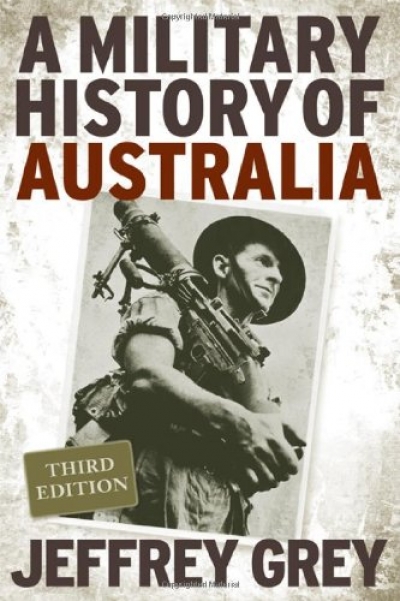 Peter Edwards reviews 'A Military History of Australia, Third Edition' by Jeffrey Grey and 'Duty First: A History of The Royal Australian Regiment, Second Edition' edited by David Horner and Jean Bou