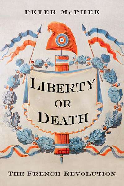 Robert Aldrich reviews &#039;Liberty or Death: The French Revolution&#039; by Peter McPhee