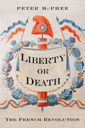 Robert Aldrich reviews 'Liberty or Death: The French Revolution' by Peter McPhee