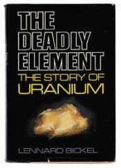 John Hepworth reviews 'The Deadly Element: The Men and Women behind the Story of Uranium' by Lennard Bickel