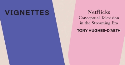 Clare Monagle reviews ‘Netflicks: Conceptual television in the streaming era’ by Tony Hughes-d&#039;Aeth