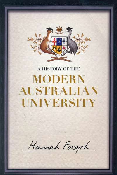 Colin Steele reviews &#039;A History of the Modern Australian University&#039; by Hannah Forsyth