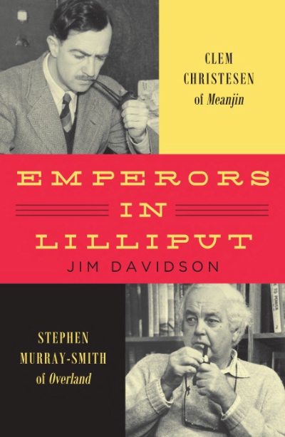 Graeme Davison reviews &#039;Emperors in Lilliput: Clem Christesen of Meanjin and Stephen Murray-Smith of Overland&#039; by Jim Davidson