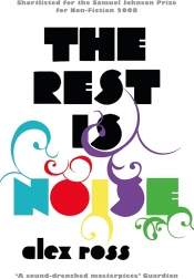 Robert Gibson reviews 'The Rest Is Noise: Listening to the Twentieth Century' by Alex Ross