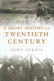 Geoffrey Blainey reviews 'A Short History of the Twentieth Century' by John Lukacs