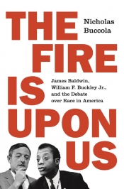 Samuel Watts reviews 'The Fire Is Upon Us: James Baldwin, William F. Buckley Jr., and the debate over race in America' by Nicholas Buccola