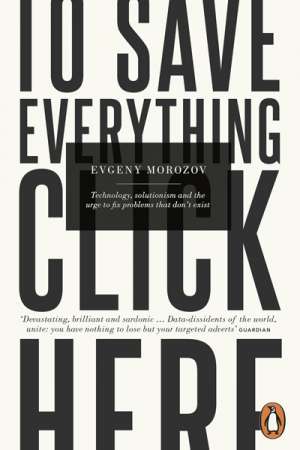 Simon Tormey reviews &#039;To Save Everything, Click Here&#039; by Evgeny Morozov