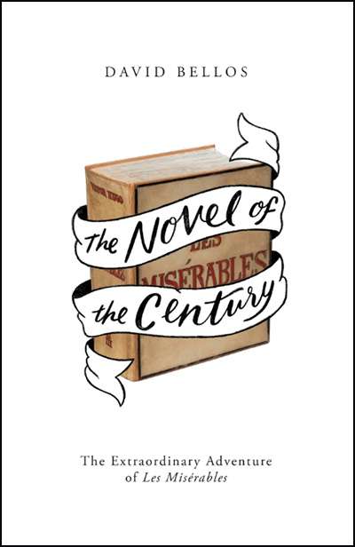 Paul Kildea reviews &#039;The Novel of the Century: The extraordinary adventure of Les Misérables&#039; by David Bellos