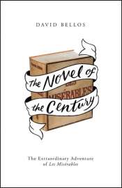 Paul Kildea reviews 'The Novel of the Century: The extraordinary adventure of Les Misérables' by David Bellos