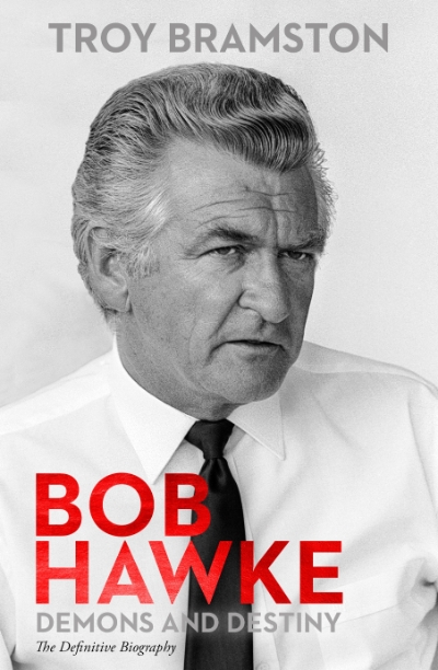 Patrick Mullins reviews &#039;Bob Hawke: Demons and destiny&#039; by Troy Bramston