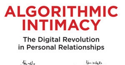Judith Bishop reviews &#039;Algorithmic Intimacy: The digital revolution in personal relationships&#039; by Anthony Elliott