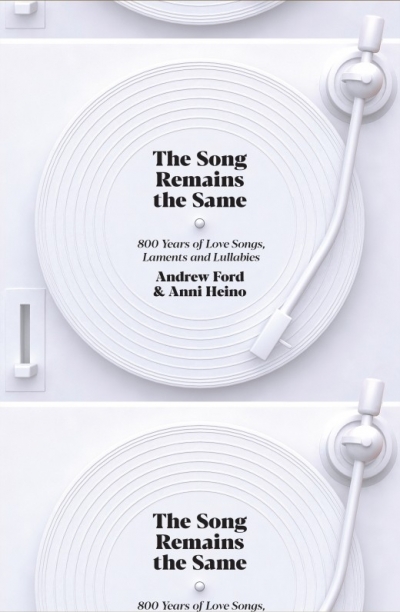 David McCooey reviews &#039;The Song Remains the Same: 800 years of love songs, laments and lullabies&#039; by Andrew Ford and Anni Heino