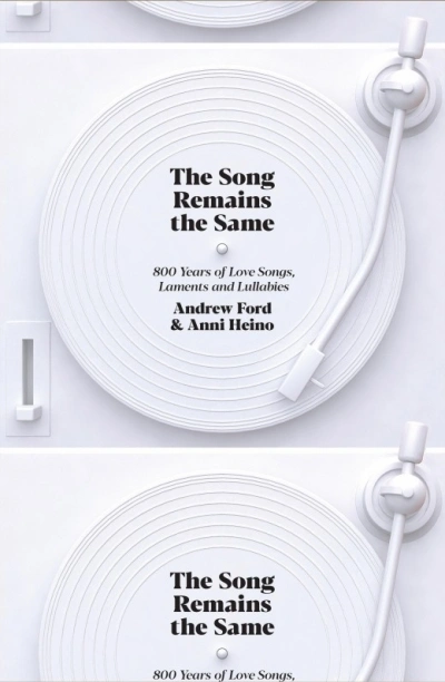 David McCooey reviews &#039;The Song Remains the Same: 800 years of love songs, laments and lullabies&#039; by Andrew Ford and Anni Heino